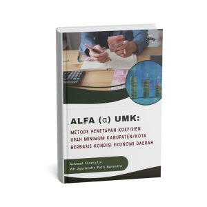 Alfa (α) UMK:  Metode Penetapan Koefisien Upah Minimum Kabupaten/Kota Berbasis Kondisi Ekonomi Daerah