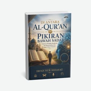 Di Antara Al-Qur'an dan Pikiran Bawah Sadar (Perjalanan Mendidik, Berdakwah, dan Menyembuhkan Jiwa dengan Cahaya Al-Qur'an)