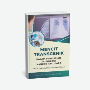 Mencit Transgenik dalam Penelitian Imunologi Kanker Payudara Etika, Teknik, dan Validasi Model