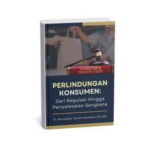 Perlindungan Konsumen: Dari Regulasi Hingga Penyelesaian Sengketa