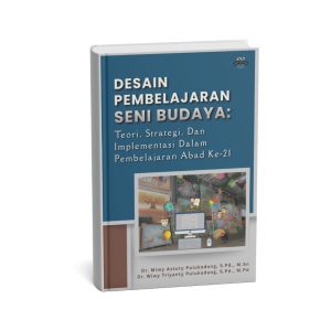 Desain Pembelajaran Seni Budaya: Teori, Strategi, dan Implementasi dalam Pembelajaran Abad ke-21